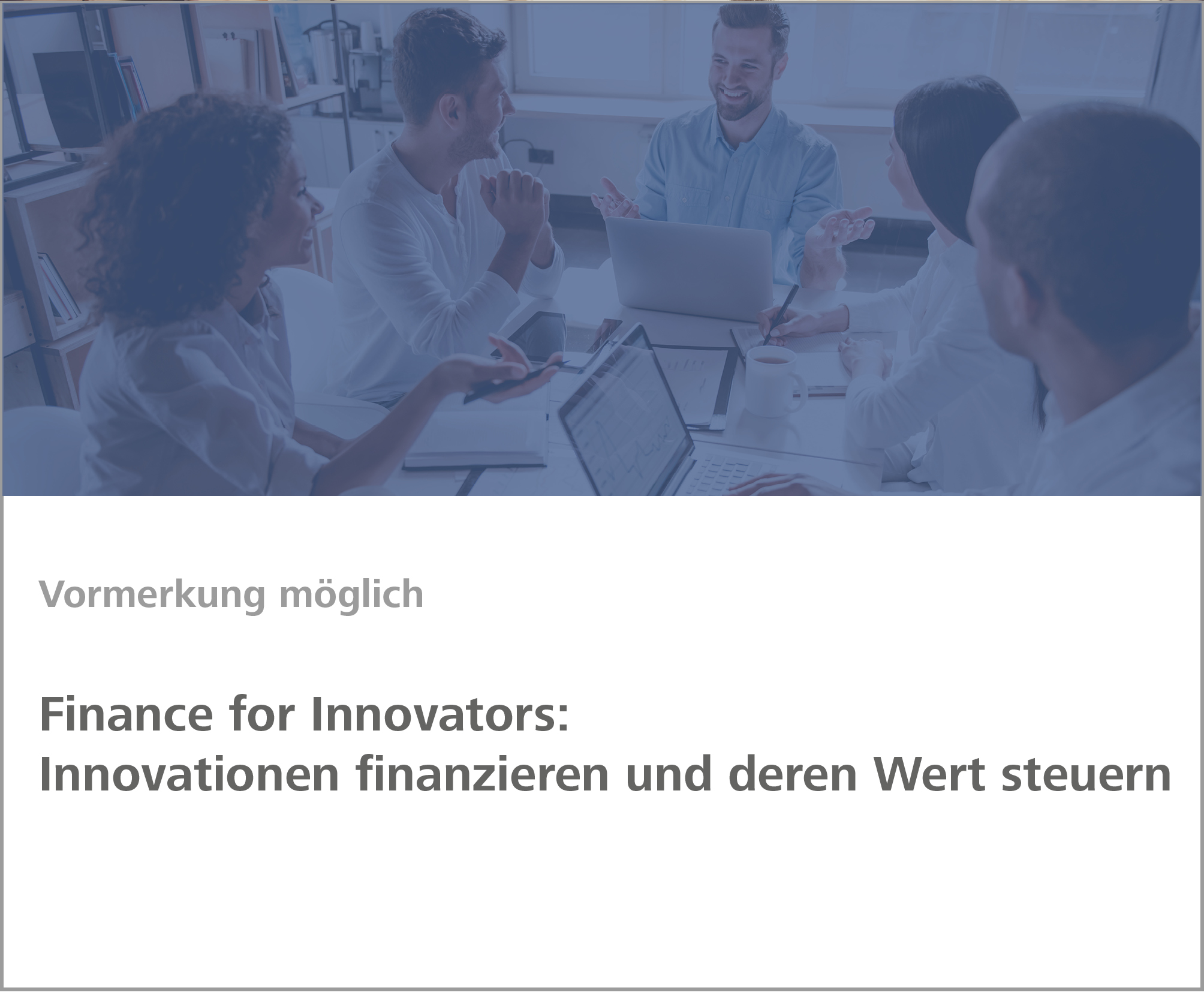 Weiterbildungsmodul Finance for Innovators: Innovationen finanzieren und deren Wert steuern