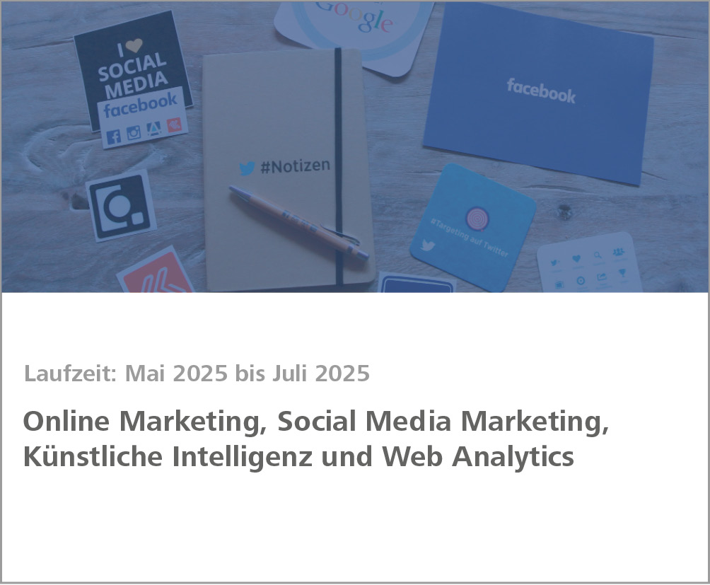 Weiterbildungsmodul Online Marketing, Social Media Marketing und Web Analytics: Erfolgreich digital vermarkten