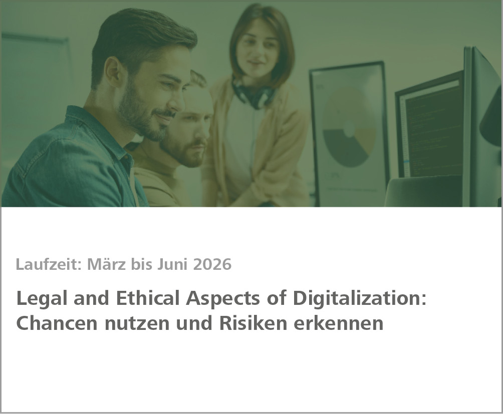 Weiterbildungsmodul Legal and Ethical Aspects of Digitalization: Chancen nutzen und Risiken erkennen Recht und Ethic IP Management